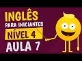 Nvel 4  aula 7  ingls para iniciantes