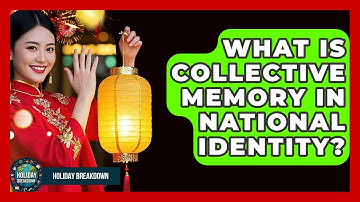 What Is Collective Memory In National Identity? - Holiday Breakdown