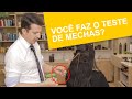 Por que é tão importante fazer o teste de mechas?