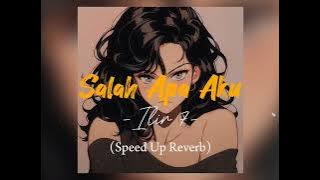 Salah Apa Aku - Ilir7 (Speed Up   Reverb)