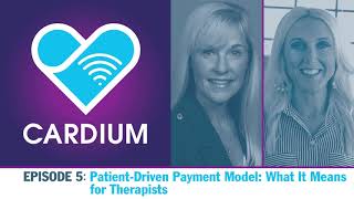 Cardium – EP05 | Patient Driven Payment Model: What It Means for Therapists | Podcast