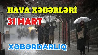 Sabahin Hava Proqnozu 31 Mart Hava Xeberleri