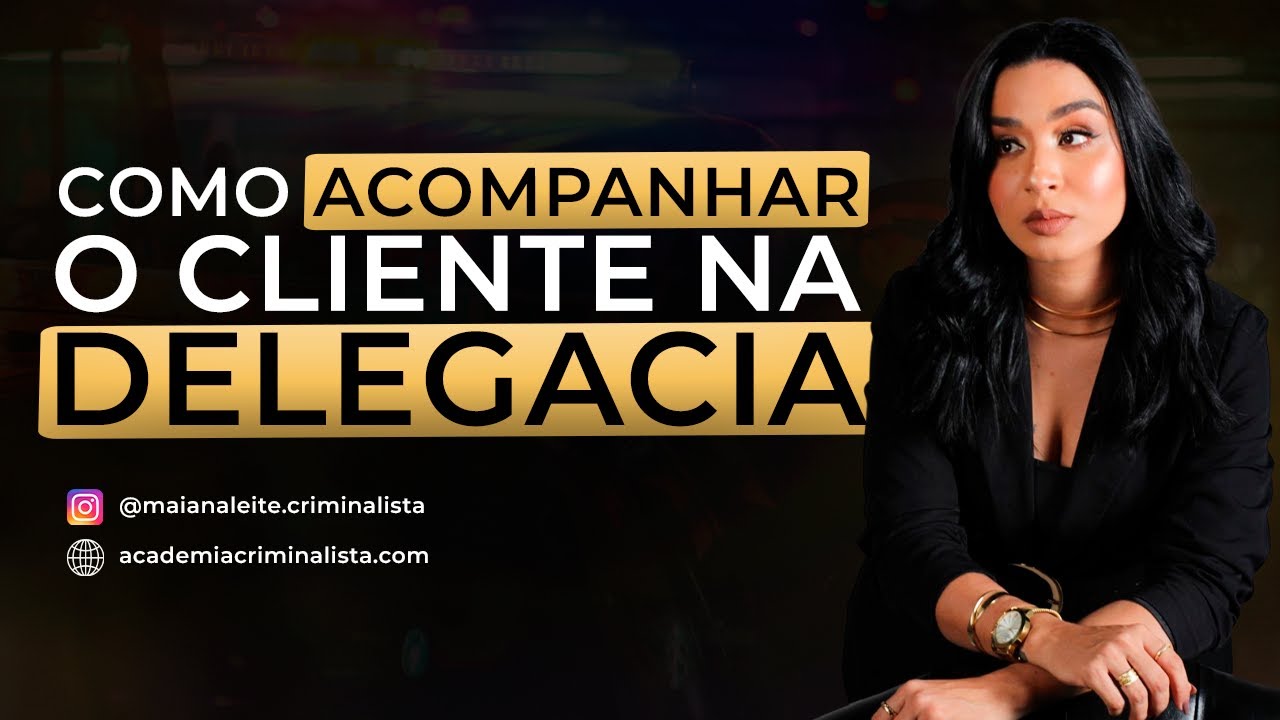 Como acompanhar o cliente na delegacia?
