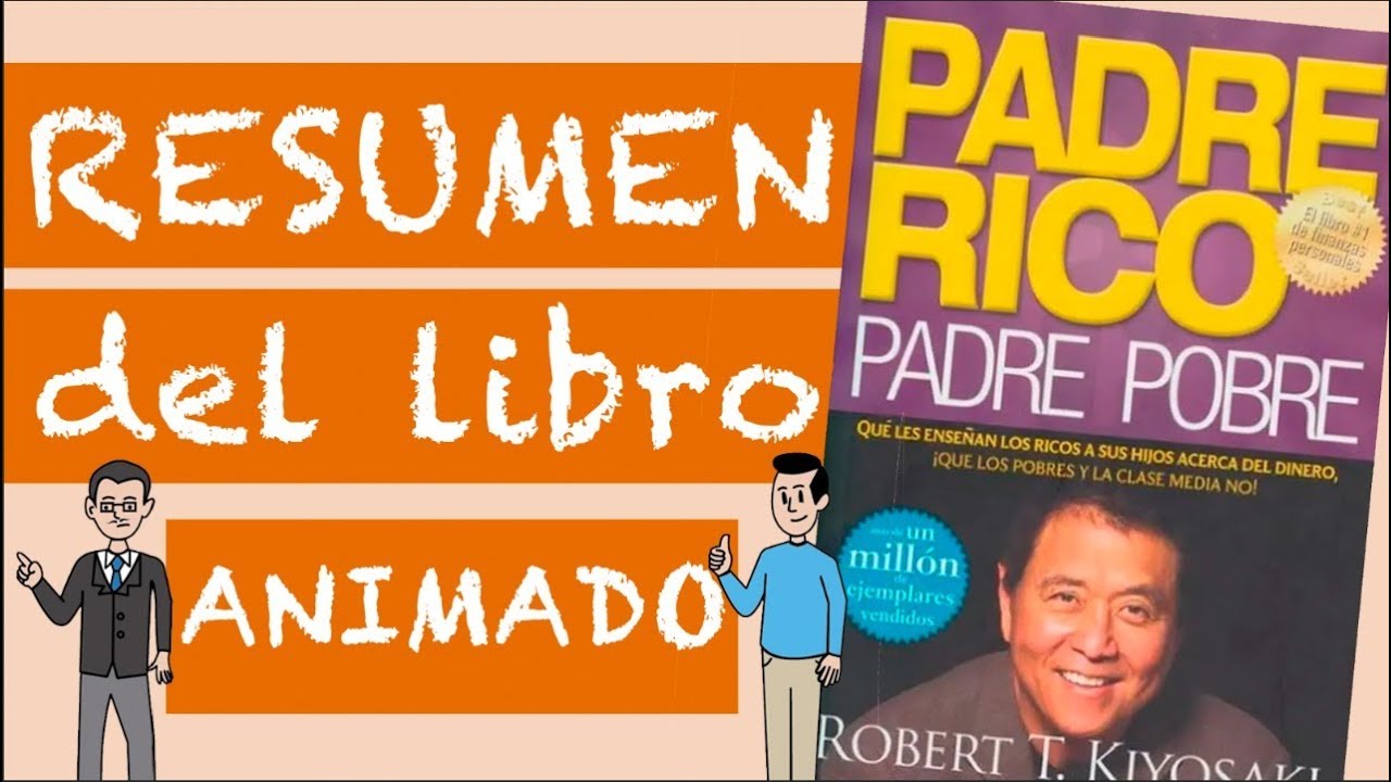 Resumen Padre Rico Padre pobre (ANIMADO) por Robert Kiyosaki - YouTube