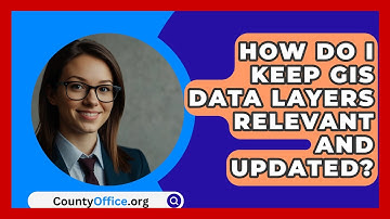 How Do I Keep GIS Data Layers Relevant And Updated? - CountyOffice.org