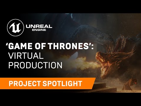 Virtual production on “Game of Thrones” | Project Spotlight | Unreal Engine