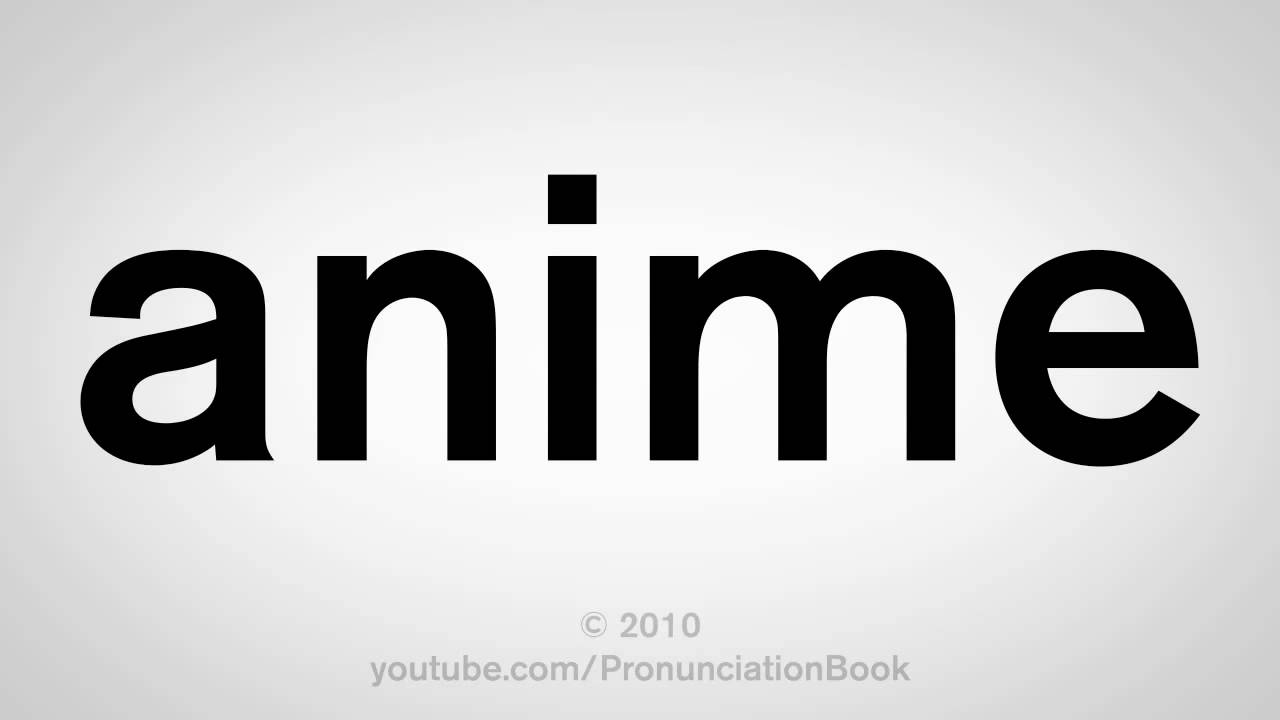 How To Pronounce Anime Youtube Edward rondthaler the noted typographist, the chairman of the american literary council and master of the. how to pronounce anime