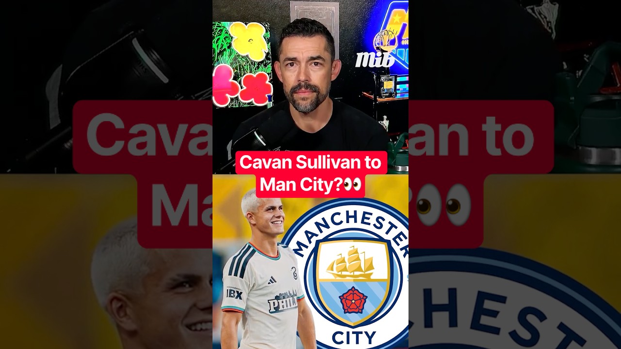 "CAVAN SULLIVAN WILL GO TO MAN CITY..." 👀