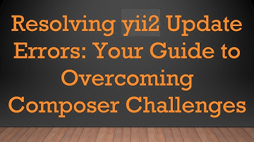 Resolving yii2 Update Errors: Your Guide to Overcoming Composer Challenges