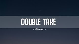 Dhruv - Double Take (Lyrics)