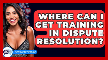 Where Can I Get Training In Dispute Resolution? - Everyday-Networking