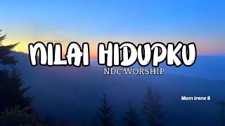 NILAI HIDUPKU - NDC WORSHIP #liriklagurohani #lagukristen #lagusaatteduh #ndc