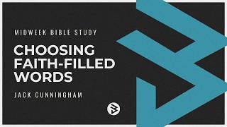 Choosing Faith-Filled Words | Jack Cunningham