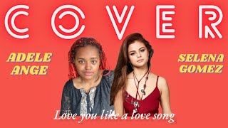 [COVER] Love you like a love song - Selena Gomez @adeleange
