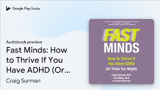 Fast Minds: How to Thrive If You Have ADHD (Or… by Craig Surman · Audiobook preview