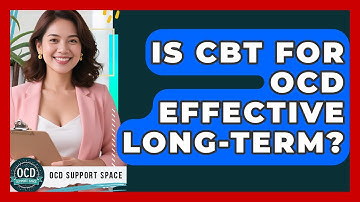 Is CBT For OCD Effective Long-term? - OCD Support Space