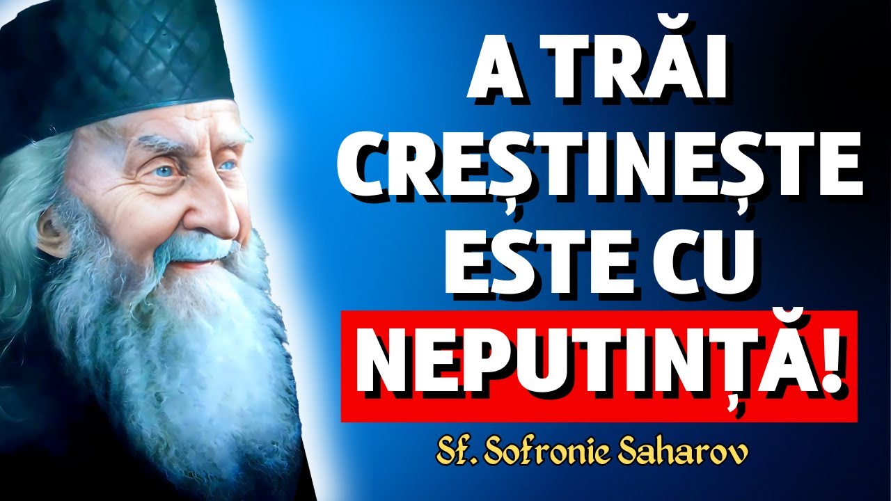 A trăi creștinește este cu neputință! – Sf. Sofronie Saharov