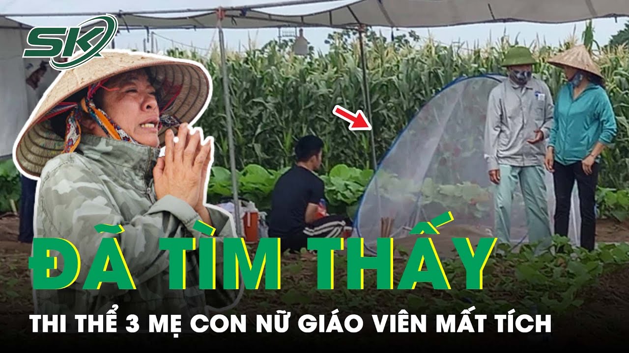 Đã Tìm Thấy Thi Thể Ba Mẹ Con Vụ Nữ Giáo Viên Mất Tích Ở Bờ Sông, Người Mẹ Vẫn Còn Địu Con | SKĐS