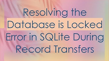 Resolving the Database is Locked Error in SQLite During Record Transfers