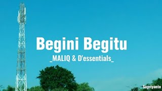 Begini Begitu - MALIQ \u0026 D'essentials ( Lirik )