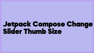 Jetpack Compose Change Slider Thumb Size  (4 answers)