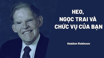 Bài Giảng: Heo, Ngọc Trai, Và Chức Vụ Của Bạn | Haddon Robinson