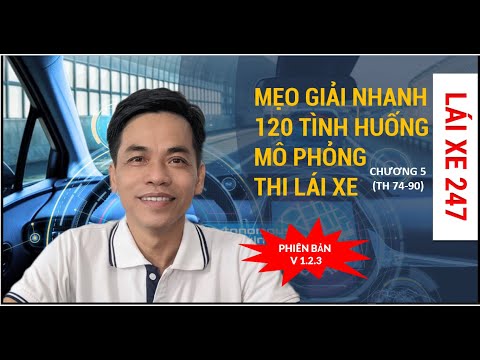 Mẹo giải nhanh 120 tình huống mô phỏng thi lái xe ô tô (Chương 5 -Phiên bản V 1.2.3) TH 74 đến TH 90