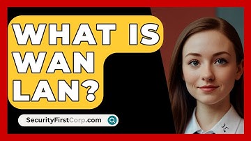 What Is WAN LAN? - SecurityFirstCorp.com