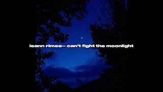 leann rimes - can’t fight the moonlight (sped up + reverb)