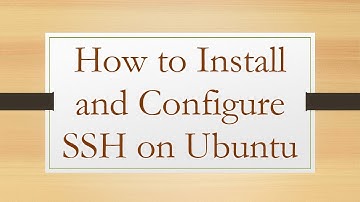How to Install and Configure SSH on Ubuntu