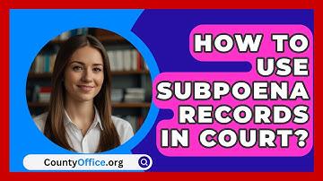 How To Use Subpoena Records In Court? - CountyOffice.org