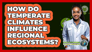 How Do Temperate Climates Influence Regional Ecosystems?