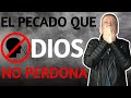 EL PECADO IMPERDONABLE, ¿LO HAS COMETIDO?