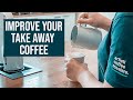 Simple steps to improve your TAKE AWAY COFFEE service