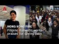 Hong Kong fire: Filipino domestic worker who saved baby lauded as 'modern day hero'