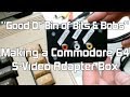 #09 "Good Ol' Bin of Bits & Bobs" — C64 S-Video Adapter Box