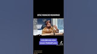 Kelebihan Ada Anak Perempuan - Ustaz Muhaizad