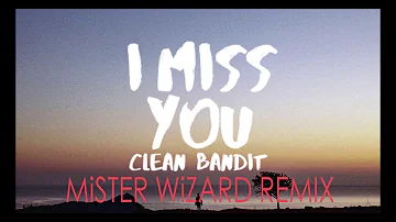 Clean Bandit- I Miss You feat. Julia Michaels (MiSTER WiZARD remix)