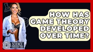 How Has Game Theory Developed Over Time? - Science Through Time