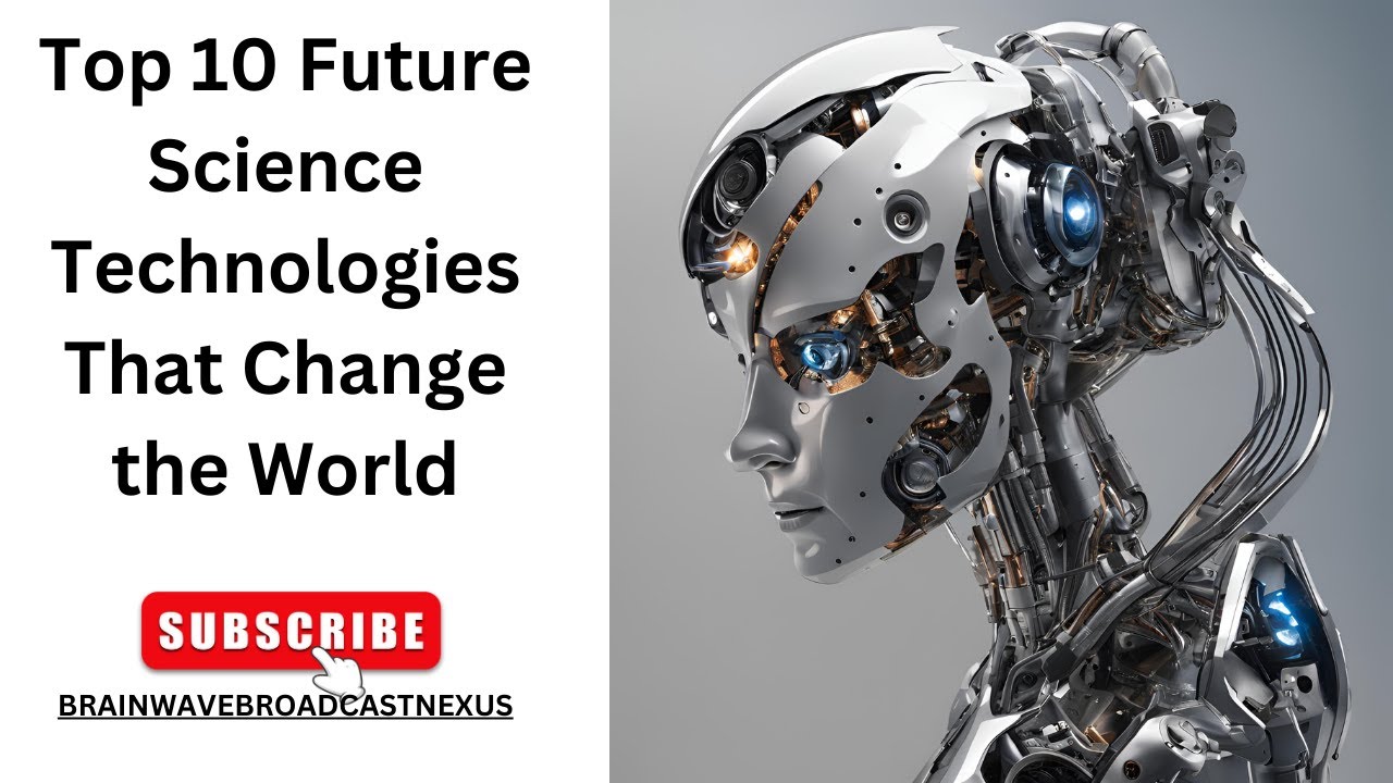 Top 10 Future Science Technologies That Change the World - YouTube