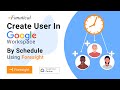 Create users by schedule in google workspace using xfanatical foresight