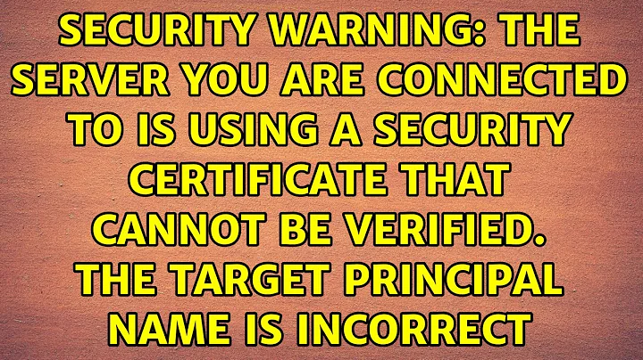 The Server you are connected to is using a security certificate that cannot be verified. The...