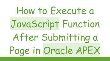 How to Execute a JavaScript Function After Submitting a Page in Oracle APEX