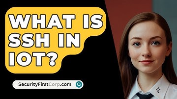 What Is SSH In IoT? - SecurityFirstCorp.com