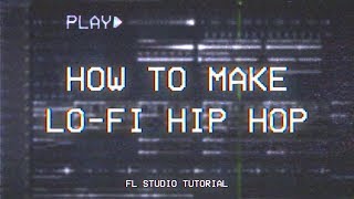 HOW TO LO-FI HIP HOP | FL Studio Tutorial