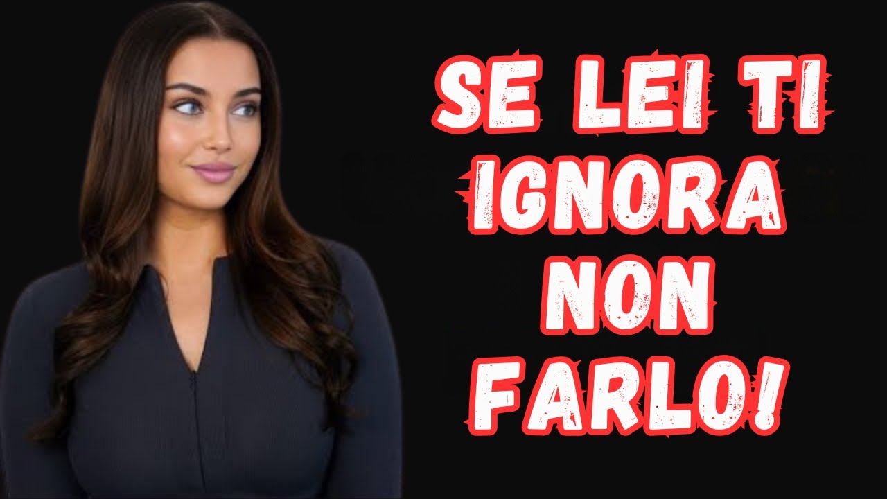 DA GUARDARE! - Quando ti ignora, NON commettere questi 5 errori