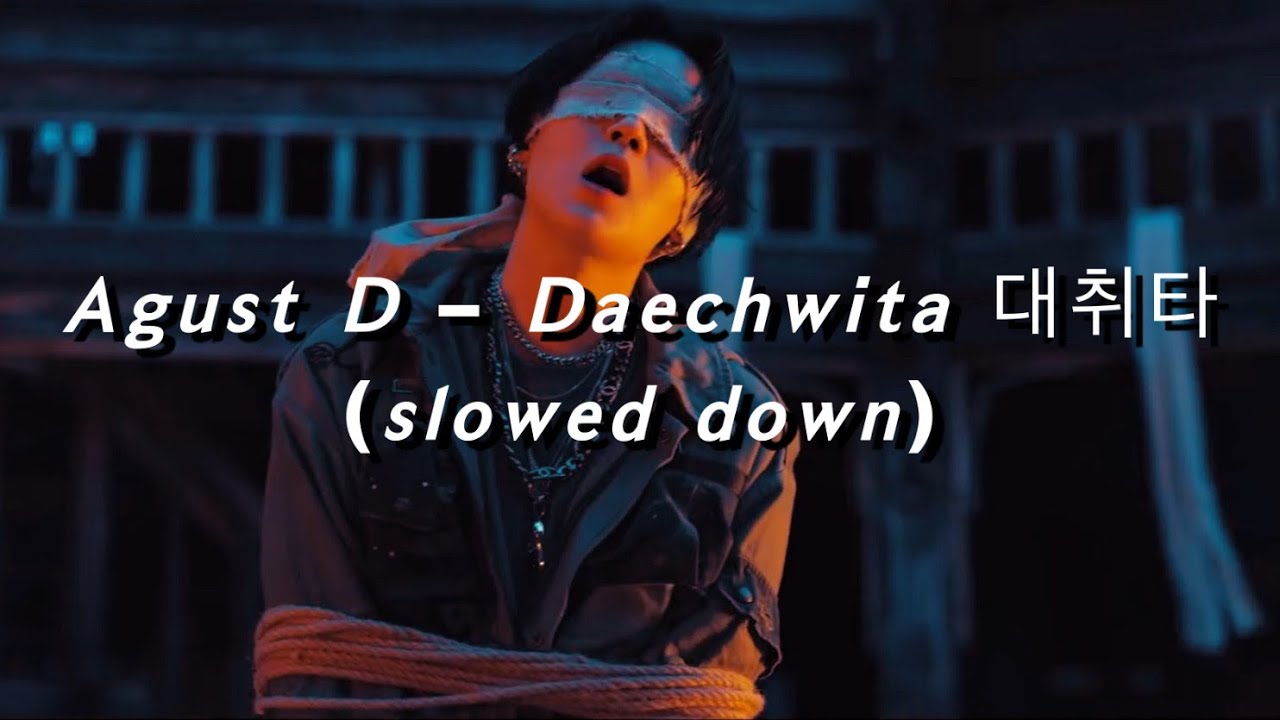 𝘼𝙜𝙪𝙨𝙩 𝘿 – 𝘿𝙖𝙚𝙘𝙝𝙬𝙞𝙩𝙖 대취타 (𝙨𝙡𝙤𝙬𝙚𝙙 𝙙𝙤𝙬𝙣)