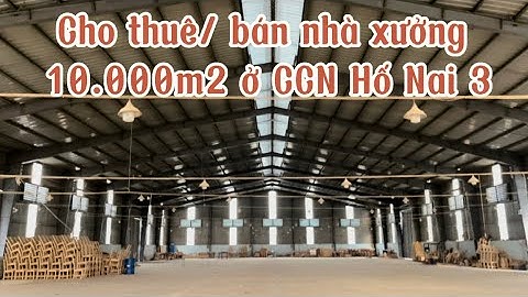 Bán/ Cho thuê nhà xưởng 10.000m2 ở CCN Hố Nai 3, giá bán 65 tỷ, giá thuê 350 triệu/ tháng