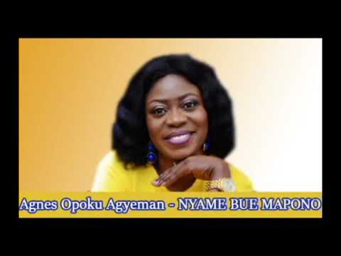 Agnes Opoku Agyeman   NYAME BUE MAPONO