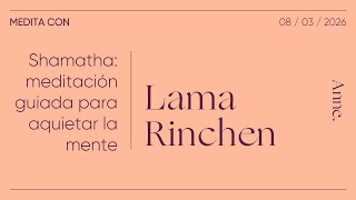 Shamatha: meditación guiada para aquietar la mente | Medita con Lama Rinchen